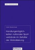 Cover: Handlungsm&ouml;glichkeiten nationaler Sportverb&auml;nde im Zeitalter der Globalisierung - Hofmann-Verlag