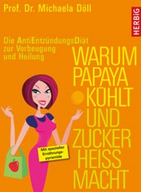 Abbildung von: Warum Papaya kühlt und Zucker heiss macht - F. A. Herbig Verlagsbuchhandlung GmbH
