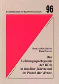 Cover: Das Leistungssportsystem der DDR in den 80er Jahren und im Prozess der Wende - Hofmann-Verlag