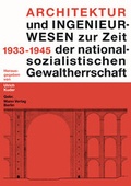 Cover: Architektur und Ingenieurwesen zur Zeit der nationalsozialistischen Gewaltherrschaft 1922-1945 - Mann, Gebr.