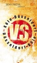 Cover: D&uuml;sseldorf vs. K&ouml;ln. K&ouml;ln vs. D&uuml;sseldorf - Droste Verlag GmbH