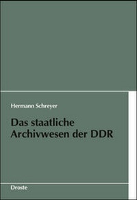 Abbildung von: Das staatliche Archivwesen der DDR - Droste Verlag GmbH