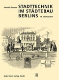 Cover: Stadttechnik im St&auml;dtebau Berlins. 19. Jahrhundert - Mann, Gebr.