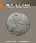 Cover: Die Kunstmedaille der Gegenwart in Deutschland / Medaillenkunst in K&ouml;ln im 20. Jahrhundert - Mann, Gebr.