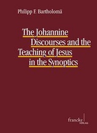 Abbildung von: The Johannine Discourses and the Teaching of Jesus in the Synoptics - Francke, A