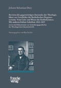 Cover: Johann Sebastian Drey: Revision des gegenw&auml;rtigen Zustandes der Theologie. Ideen zur Geschichte des Katholischen Dogmensystems. Vom Geist und Wesen des Katholicismus. - Francke, A