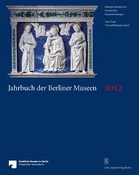 Abbildung von: Jahrbuch der Berliner Museen. Jahrbuch der Preussischen Kunstsammlungen. Neue Folge / Jahrbuch der Berliner Museen 54. Band (2012) - Mann, Gebr.