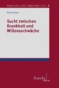 Cover: Sucht zwischen Krankheit und Willensschw&auml;che - Francke, A