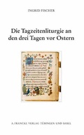 Cover: Die Tagzeitenliturgie an den drei Tagen vor Ostern - Francke, A