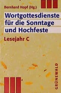 Cover: Wortgottesdienste f&uuml;r Sonntage und Hochfeste - Lesejahr C - Matthias-Gr&uuml;newald