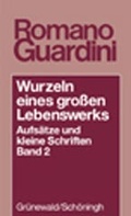 Cover: Wurzeln eines grossen Lebenswerkes. Aufs&auml;tze und kleine Schriften / Wurzeln eines grossen Lebenswerkes - Matthias-Gr&uuml;newald