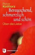 Cover: Berauschend, schmerzlich und sch&ouml;n - Matthias-Gr&uuml;newald