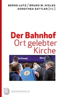 Cover: Der Bahnhof - Ort gelebter Kirche - Matthias-Gr&uuml;newald