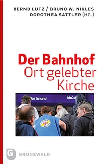 Abbildung von: Der Bahnhof - Ort gelebter Kirche - Matthias-Grünewald