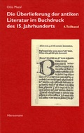 Cover: Die &Uuml;berlieferung der antiken Literatur im Buchdruck des 15. Jahrhunderts - Hiersemann, A