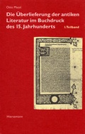 Cover: Die &Uuml;berlieferung der antiken Literatur im Buchdruck des 15. Jahrhunderts - Hiersemann, A