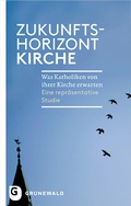 Cover: Zukunftshorizont Kirche - Matthias-Gr&uuml;newald