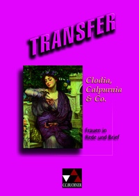 Abbildung von: Transfer. Die Lateinlektüre / Clodia, Calpurnia & Co. - Buchner, C.C.
