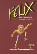 Cover: Felix - Ausgabe B. Auf der Grundlage von Felix A / Felix B Das Lateinbuch III - Buchner, C.C.