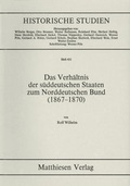 Cover: Das Verh&auml;ltnis der s&uuml;ddeutschen Staaten zum Norddeutschen Bund (1867 - 1870) - Matthiesen