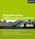 Cover: Digitalfernsehen installieren, nutzen und aufzeichnen - FRANZIS GmbH