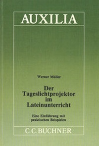 Abbildung von: Auxilia / Der Tageslichtprojektor im Lateinunterricht - Buchner, C.C.