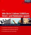 Cover: Wie Sie in 3 Jahren 3000 Euro Strom- und Heizkosten sparen - FRANZIS GmbH