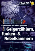 Cover: Experimente mit selbst gebauten Geigerz&auml;hlern, Funken- und Nebelkammern - FRANZIS GmbH