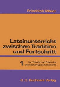 Abbildung von: Lateinunterricht zwischen Tradition und Fortschritt / Maier, Lateinunterricht 1 - Buchner, C.C.