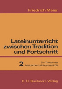 Abbildung von: Lateinunterricht zwischen Tradition und Fortschritt / Maier, Lateinunterricht 2 - Buchner, C.C.
