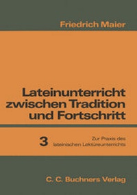 Abbildung von: Lateinunterricht zwischen Tradition und Fortschritt / Maier, Lateinunterricht 3 - Buchner, C.C.