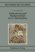 Cover: T&uuml;rkenkrieg und Medienwandel im 15. Jahrhundert - Matthiesen
