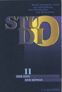 Abbildung von: Studio. Kleine lateinische Texte zur Unterhaltung, zum Nachdenken und Weiterlesen / Der Dom der Könige - Buchner, C.C.