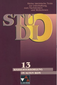Abbildung von: Studio. Kleine lateinische Texte zur Unterhaltung, zum Nachdenken und Weiterlesen / Wasserversorgung im alten Rom - Buchner, C.C.