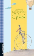 Cover: Das kleine Buch vom gro&szlig;en Gl&uuml;ck - Kaufmann Verlag