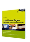 Cover: Satellitenanlagen installieren in Alt- und Neubauten - FRANZIS GmbH