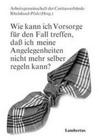 Abbildung von: Wie kann ich Vorsorge für den Fall treffen, daß ich meine Angelegenheiten nicht mehr selber regeln kann? - Lambertus