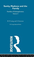 Cover: Sanity, Madness and the Family: Selected Worksks R D Laing Vol 4 - Routledge