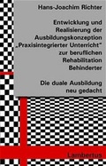 Cover: Entwicklung und Realisierung der Ausbildungskonzeption "Praxisintegrierter Unterricht" zur beruflichen Rehabilitation Behinderter - Lambertus