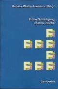 Cover: Fr&uuml;he Sch&auml;digung, sp&auml;tere Sucht? - Lambertus