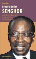 Cover: L&eacute;opold S&eacute;dar Senghor und der afrikanische Aufbruch im 20. Jahrhundert - Peter Hammer Verlag