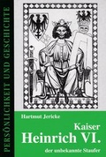 Cover: Kaiser Heinrich VI. - der unbekannte Staufer - Hansen-Schmidt, Hans
