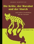 Cover: Die Kr&ouml;te, der Marabut und der Storch und andere Geschichten aus der Savanne - Peter Hammer Verlag