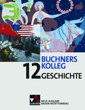 Cover: Buchners Kolleg Geschichte - Neue Ausgabe Baden-W&uuml;rttemberg / Buchners Kolleg Geschichte BW 12 - Buchner, C.C.