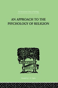 Bild vergrößern Bild: An Approach To The Psychology of Religion - Routledge