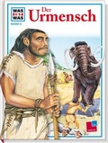 Cover: Was ist was, Band 009: Der Urmensch - Tessloff Verlag Ragnar Tessloff GmbH & Co. KG