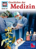 Cover: Was ist was, Band 066: Geschichte der Medizin - Tessloff Verlag Ragnar Tessloff GmbH & Co. KG