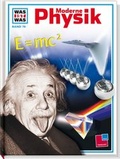 Cover: Was ist was, Band 079: Moderne Physik - Tessloff Verlag Ragnar Tessloff GmbH & Co. KG