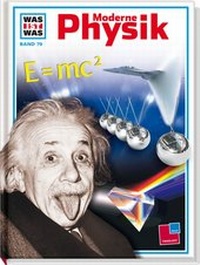Abbildung von: Was ist was, Band 079: Moderne Physik - Tessloff Verlag Ragnar Tessloff GmbH & Co. KG