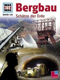 Cover: Was ist was, Band 124: Bergbau. Sch&auml;tze der Erde - Tessloff Verlag Ragnar Tessloff GmbH & Co. KG